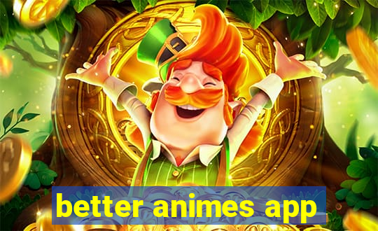 better animes app